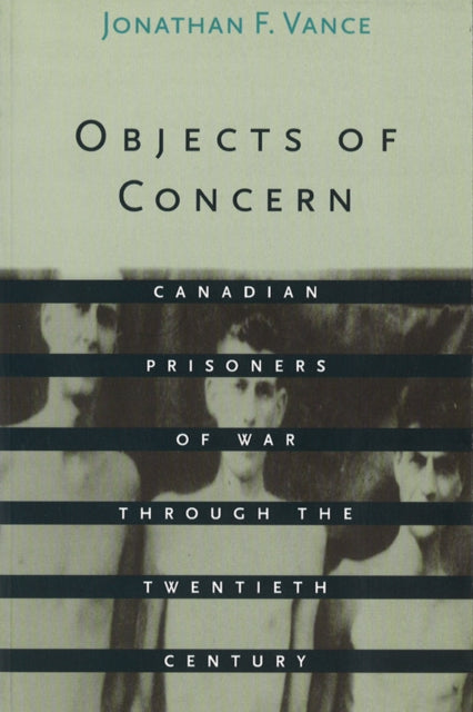 Objects of Concern: Canadian Prisoners of War Through the Twentieth Century