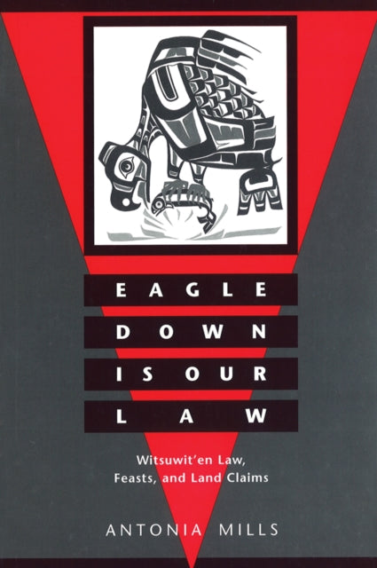 Eagle Down Is Our Law: Witsuwit'en Law, Feasts, and Land Claims