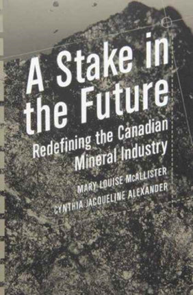 A Stake in the Future: Redefining the Canadian Mineral Industry