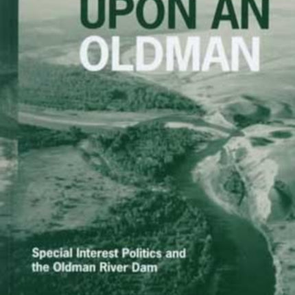 Once Upon an Oldman: Special Interest Politics and the Oldman River Dam