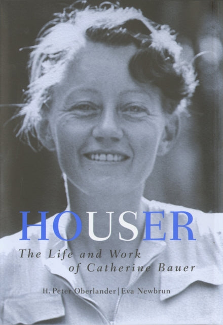 Houser: The Life and Work of Catherine Bauer, 1905-64