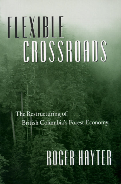 Flexible Crossroads: The Restructuring of British Columbia's Forest Economy