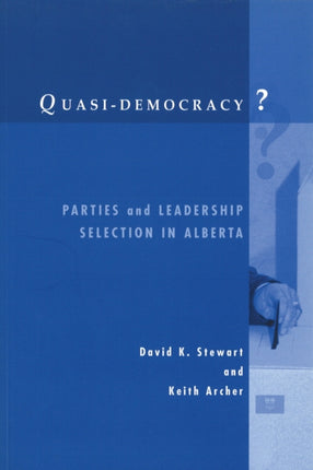 Quasi-Democracy?: Parties and Leadership Selection in Alberta