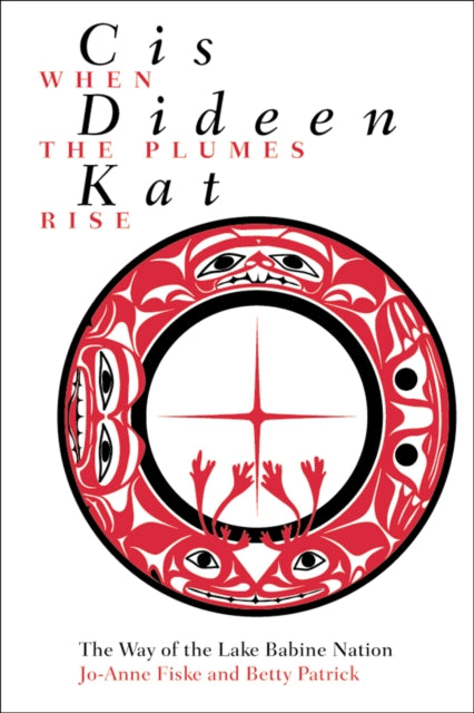 Cis dideen kat – When the Plumes Rise: The Way of the Lake Babine Nation