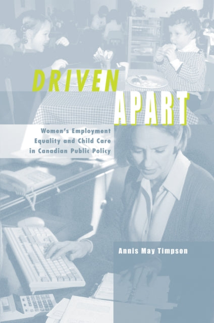 Driven Apart: Women's Employment Equality and Child Care in Canadian Public Policy