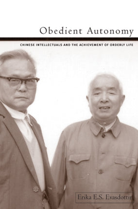 Obedient Autonomy: Chinese Intellectuals and the Achievement of Orderly Life