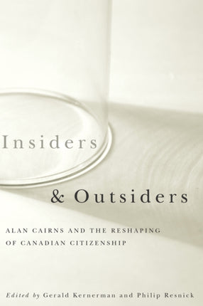 Insiders and Outsiders: Alan Cairns and the Reshaping of Canadian Citizenship