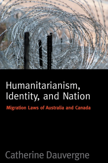 Humanitarianism, Identity, and Nation: Migration Laws in Canada and Australia