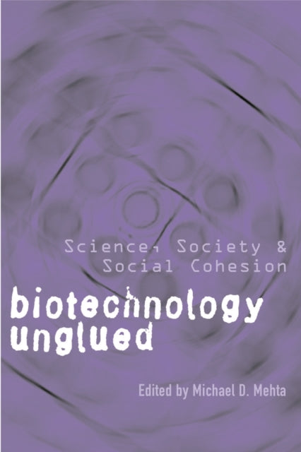 Biotechnology Unglued: Science, Society, and Social Cohesion