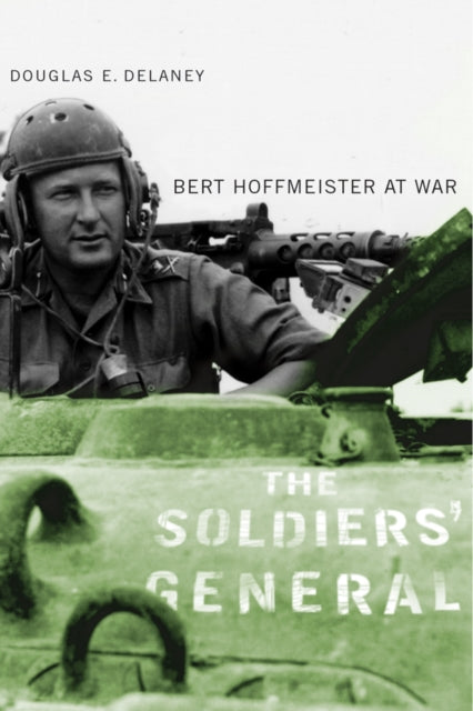 The Soldiers' General: Bert Hoffmeister at War