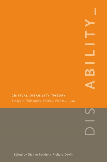 Critical Disability Theory: Essays in Philosophy, Politics, Policy, and Law