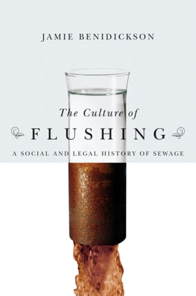 The Culture of Flushing: A Social and Legal History of Sewage