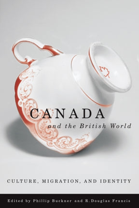 Canada and the British World: Culture, Migration, and Identity