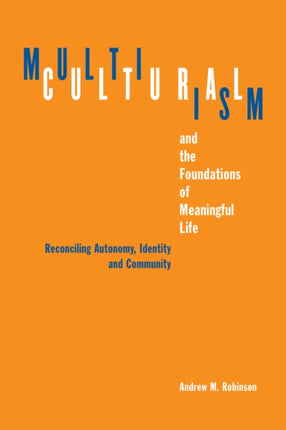 Multiculturalism and the Foundations of Meaningful Life: Reconciling Automony, Identity, and Community