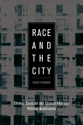 Race and the City: Chinese Canadian and Chinese American Political Mobilization