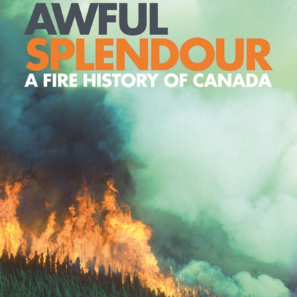 Awful Splendour: A Fire History of Canada