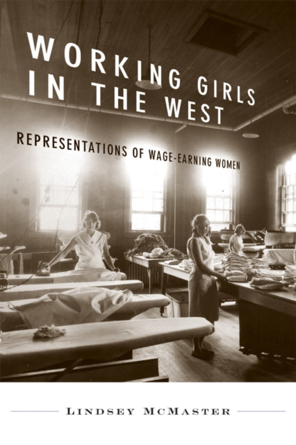 Working Girls in the West: Representations of Wage-Earning Women