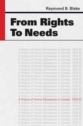 From Rights to Needs: A History of Family Allowances in Canada, 1929-92