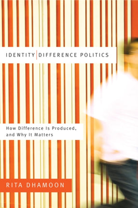 Identity/Difference Politics: How Difference Is Produced, and Why It Matters