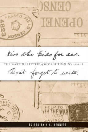 Kiss the kids for dad, Don’t forget to write: The Wartime Letters of George Timmins, 1916-18