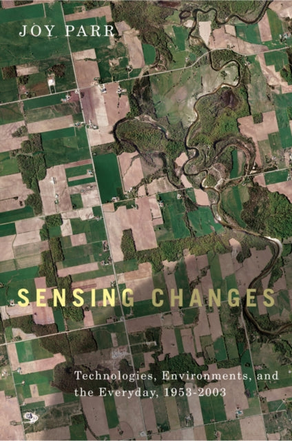 Sensing Changes: Technologies, Environments, and the Everyday, 1953-2003