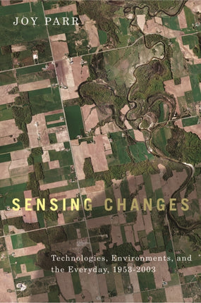 Sensing Changes: Technologies, Environments, and the Everyday, 1953-2003