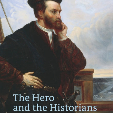 The Hero and the Historians: Historiography and the Uses of Jacques Cartier