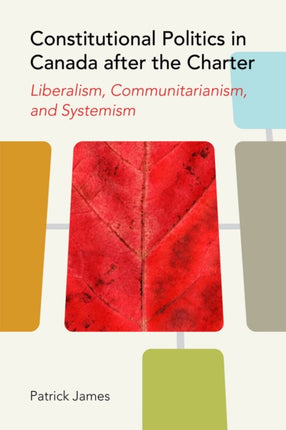 Constitutional Politics in Canada after the Charter: Liberalism, Communitarianism, and Systemism