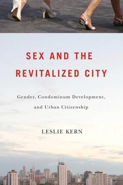 Sex and the Revitalized City: Gender, Condominium Development, and Urban Citizenship