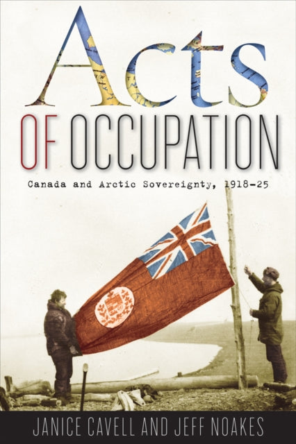 Acts of Occupation: Canada and Arctic Sovereignty, 1918-25