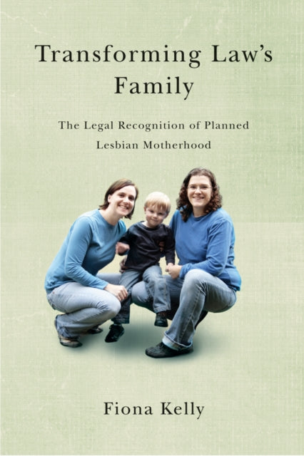 Transforming Law's Family: The Legal Recognition of Planned Lesbian Motherhood