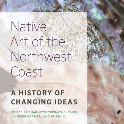 Native Art of the Northwest Coast A History of Changing Ideas