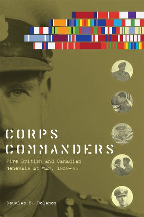 Corps Commanders: Five British and Canadian Generals at War, 1939-45