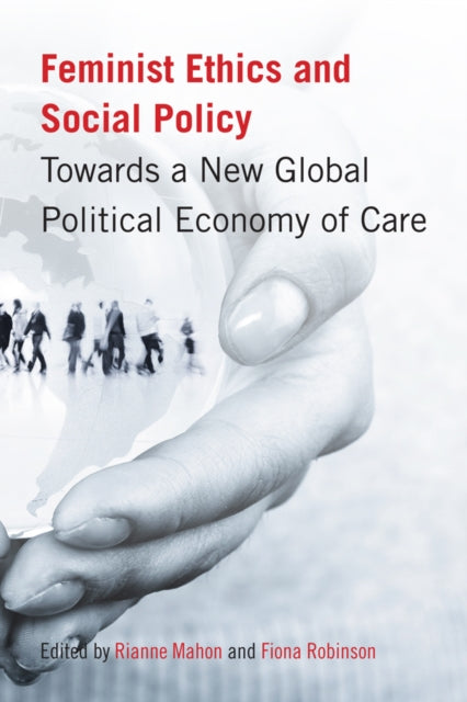 Feminist Ethics and Social Policy: Towards a New Global Political Economy of Care