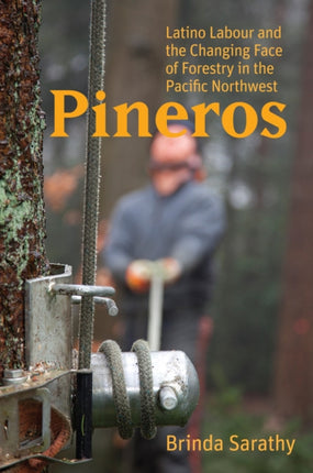 Pineros: Latino Labour and the Changing Face of Forestry in the Pacific Northwest