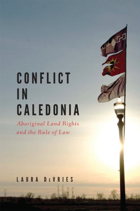 Conflict in Caledonia: Aboriginal Land Rights and the Rule of Law