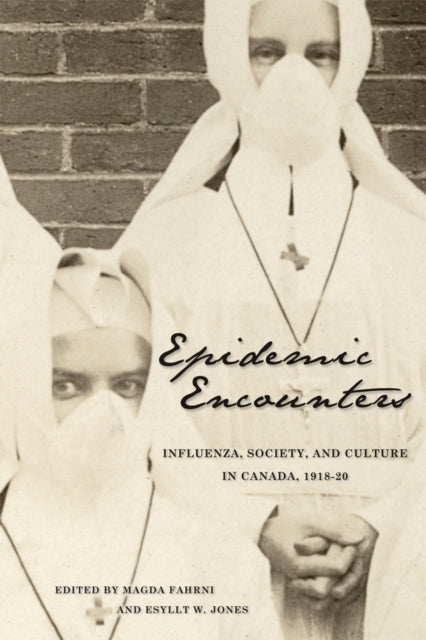 Epidemic Encounters: Influenza, Society, and Culture in Canada, 1918-20