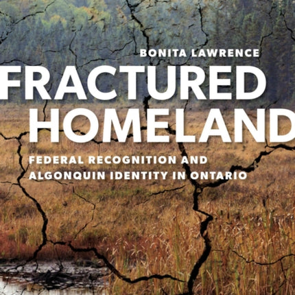 Fractured Homeland: Federal Recognition and Algonquin Identity in Ontario