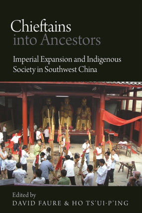 Chieftains into Ancestors Imperial Expansion and Indigenous Society in Southwest China Contemporary Chinese Studies