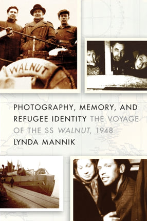 Photography, Memory, and Refugee Identity: The Voyage of the SS Walnut, 1948