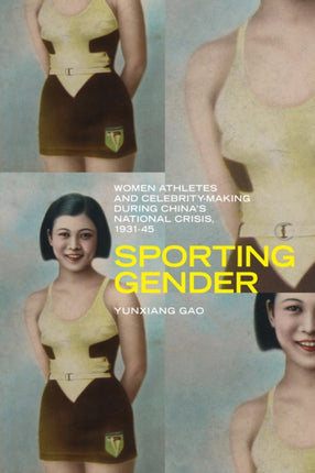 Sporting Gender: Women Athletes and Celebrity-Making during China’s National Crisis, 1931-45