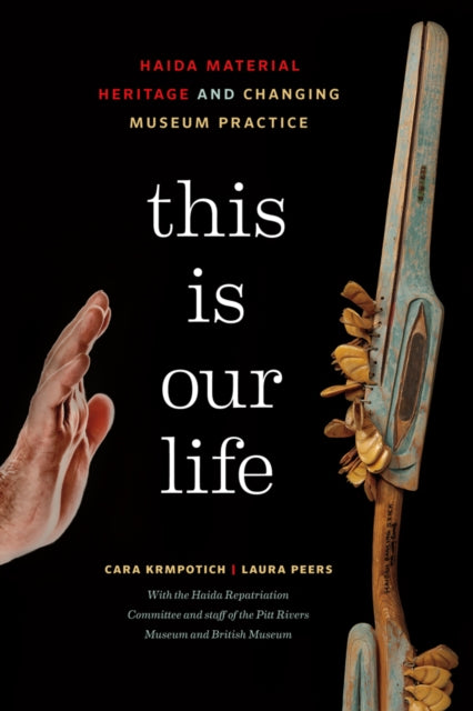 This Is Our Life  Haida Material Heritage and Changing Museum Practice