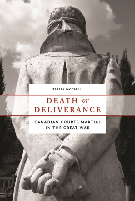 Death or Deliverance: Canadian Courts Martial in the Great War