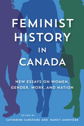 Feminist History in Canada: New Essays on Women, Gender, Work, and Nation