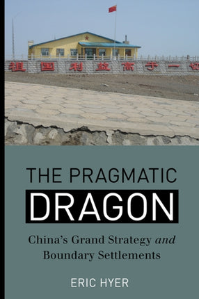 The Pragmatic Dragon: China’s Grand Strategy and Boundary Settlements