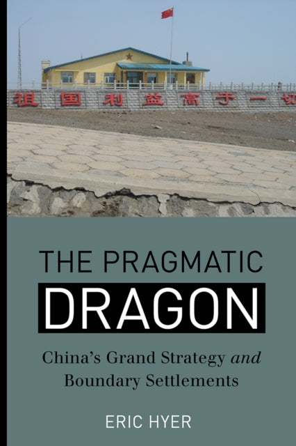 The Pragmatic Dragon: China’s Grand Strategy and Boundary Settlements