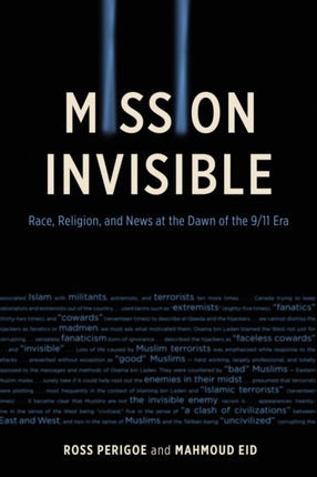 Mission Invisible: Race, Religion, and News at the Dawn of the 9/11 Era