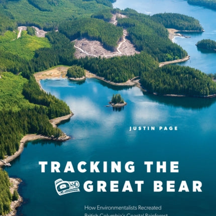 Tracking the Great Bear: How Environmentalists Recreated British Columbia’s Coastal Rainforest