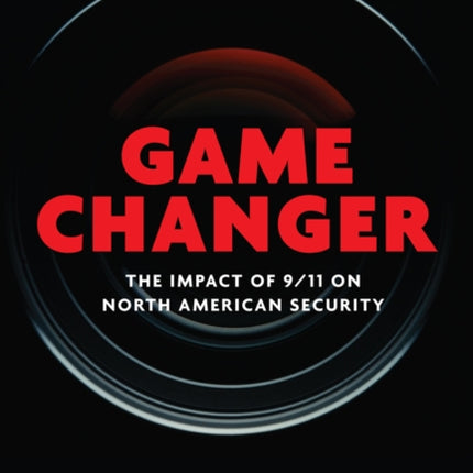 Game Changer: The Impact of 9/11 on North American Security