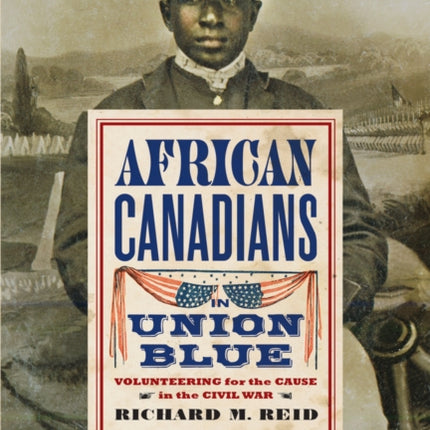 African Canadians in Union Blue: Volunteering for the Cause in the Civil War